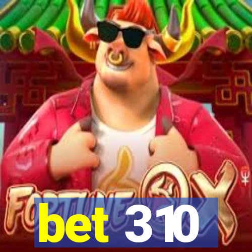 bet 310